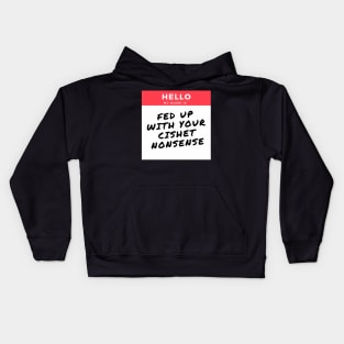 FED UP WITH YOUR CISHET NONSENSE Kids Hoodie